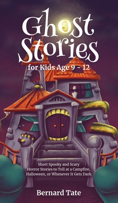 Ghost Stories for Kids Age 9 - 12 - Bernard Tate