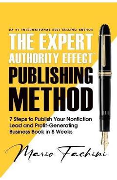 Coperta cărții 'The Expert Authority Effect(TM) Publishing Method: 7 Steps to Publish Your Nonfiction Lead & Profit-Generating Business'