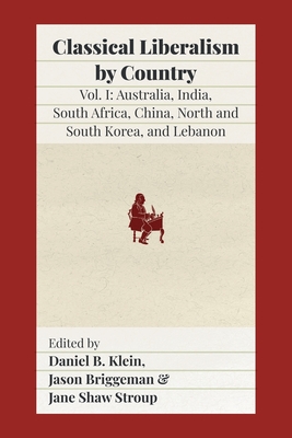 Classical Liberalism by Country: Volume I: Australia, India, South Africa, China, North and South Korea, and Lebanon - Daniel B. Klein