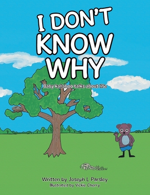 I Don't Know Why: Baby kallaboo talks about life - Joseph L. Parsley