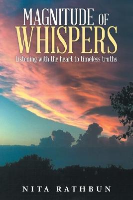 Magnitude of Whispers: Listening With the Heart to Timeless Truths - Nita Rathbun