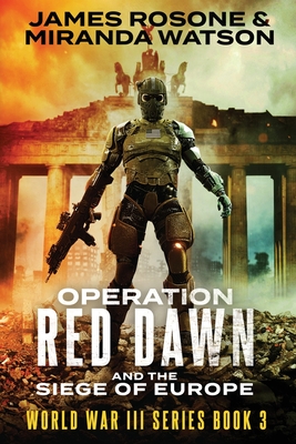 Operation Red Dawn: And the Siege of Europe - James Rosone