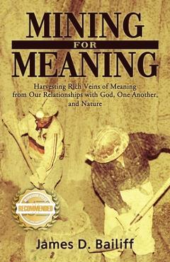Coperta cărții 'Mining for Meaning: Harvesting Rich Veins of Meaning from Our Relationships with God, One Another, and Nature - James'