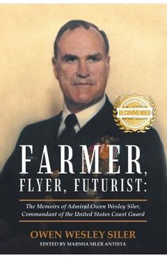 Coperta cărții 'Farmer, Flyer, Futurist: The Memoirs of Admiral Owen Wesley Siler, Commandant of the United States Coast Guard - Owen'
