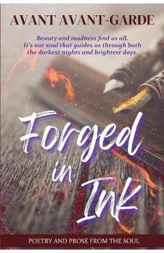 Coperta cărții 'Forged In Ink: Poetry and Prose from the Soul - Avant Avant-garde'