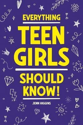 Everything Teen Girls Should Know! - Jenn Higgins
