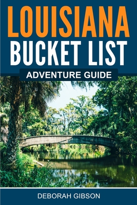 Louisiana Bucket List Adventure Guide - Deborah Gibson