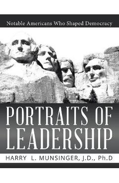 Coperta cărții 'Portraits of Leadership: Notable Americans Who Shaped Democracy - J. D. Munsinger'