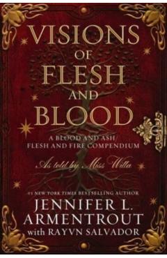 Visions of Flesh and Blood: A Blood and Ash/Flesh and Fire Compendium - Jennifer L. Armentrout