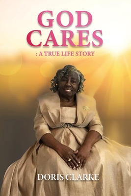 God Cares: A True Life Story - Doris Clarke