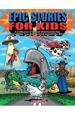 Coperta cărții 'Epic Stories For Kids - A Collection of Almost Unbelievable But Complete True Stories From Around the World: True Tales'