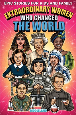 Epic Stories For Kids and Family - Extraordinary Women Who Changed Our World: Fascinating Origins of Inventions to Inspire Young Readers - Riddleland