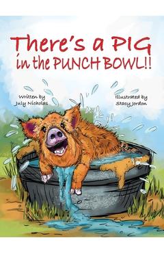 Coperta cărții 'There's a PIG in the Punch Bowl!! - July Nicholas'