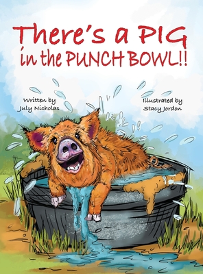 There's a PIG in the Punch Bowl!! - July Nicholas