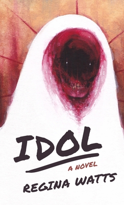 Idol: A Horror Novel - Regina Watts