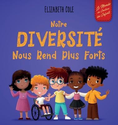 Notre diversité nous rend plus forts: Un livre pour enfants sur les émotions sociales, la diversité et la gentillesse - Elizabeth Cole