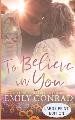 To Believe In You: A Contemporary Christian Romance - Emily Conrad