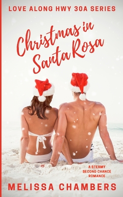 Christmas in Santa Rosa: A Steamy Second Chance Romance - Melissa Chambers