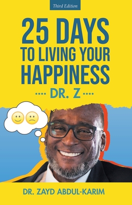 25 Days to Living Your Happiness: Third Edition - Dr Zayd Abdul-karim