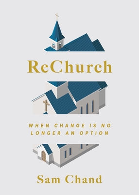 ReChurch: When Change Is No Longer an Option - Sam Chand