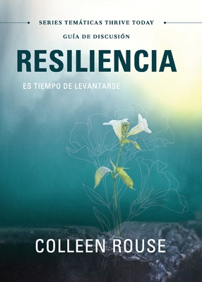 Resiliencia - Gua de Discusin: Es Tiempo De Levantarse - Colleen Rouse