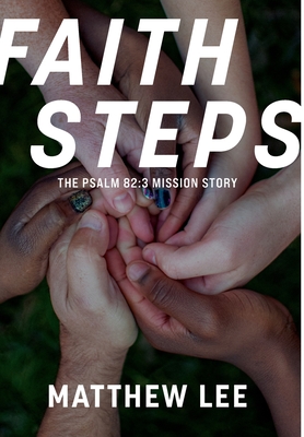 Faith Steps: The Psalm 82:3 Mission Story - Matthew Lee