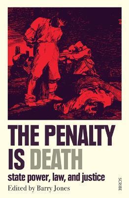 The Penalty Is Death: State Power, Law, and Justice - Barry Jones