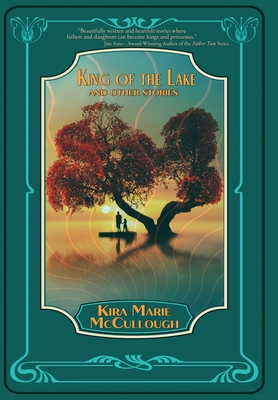 King of the Lake: And Other Stories - Kira Marie Mccullough