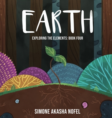 Earth: Exploring the Elements - Simone Akasha Nofel