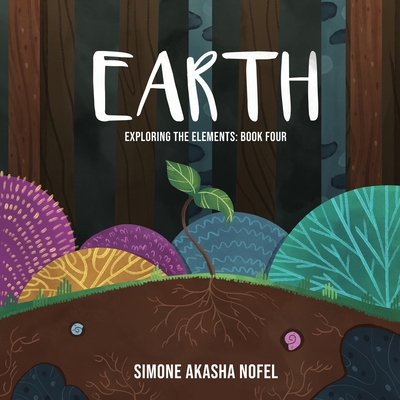 Earth: Exploring the Elements - Simone Akasha Nofel