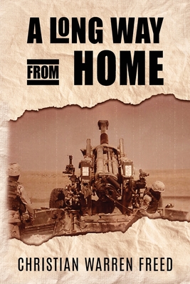 A Long Way From Home: My Time In Iraq and Afghanistan - Christian Warren Freed