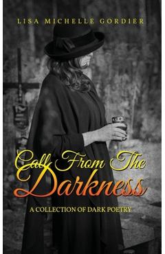 Poza produsului Call From the Darkness: A Collection of Dark Poetry - Lisa Michelle Gordier