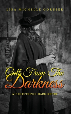 Call From the Darkness: A Collection of Dark Poetry - Lisa Michelle Gordier