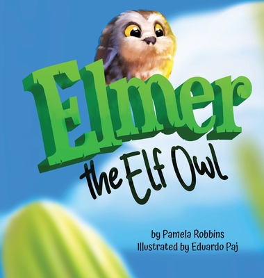Elmer The Elf Owl - Pamela Robbins
