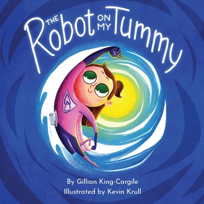 The Robot on My Tummy: A Type 1 Diabetes Book to Help Kids Learn to Love Their Continuous Glucose Monitors - Gillian King-cargile