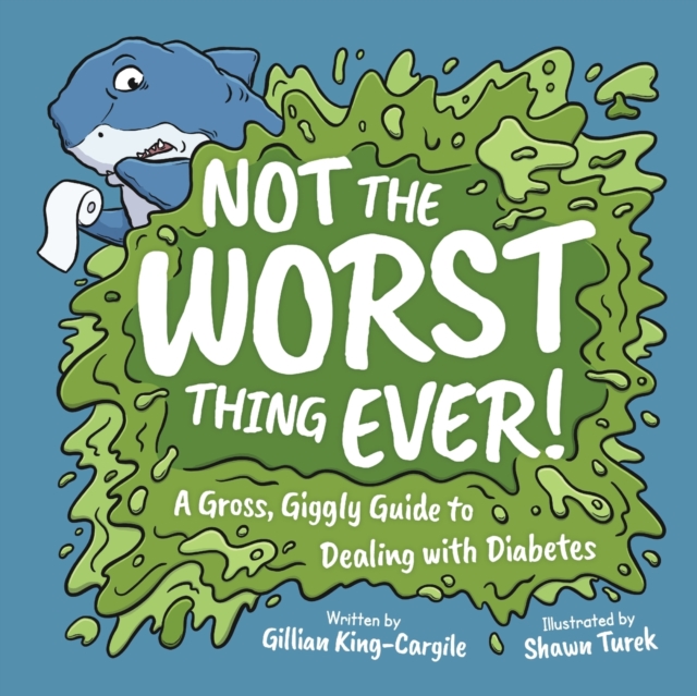 Not The Worst Thing Ever!: A Gross, Giggly Guide to Dealing with Diabetes - Gillian King-cargile