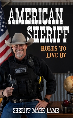 American Sheriff: Rules to Live By - Mark Lamb