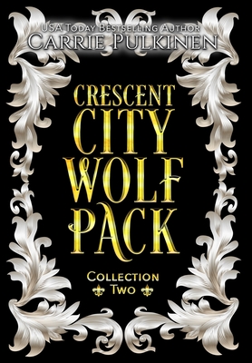 Crescent City Wolf Pack Collection Two: Books 4 - 6 - Carrie Pulkinen