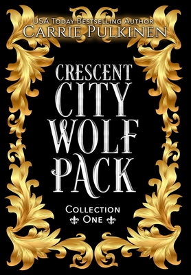 Crescent City Wolf Pack Collection One: Books 1 - 3 - Carrie Pulkinen