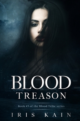 Blood Treason: Book #3 of the Blood Tribe Series - Iris Kain