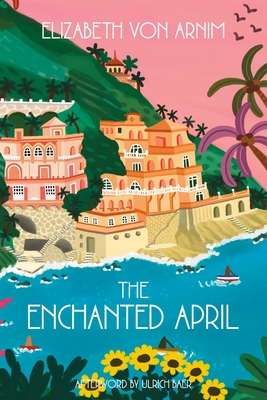 The Enchanted April (Warbler Classics Annotated Edition) - Elizabeth Von Arnim