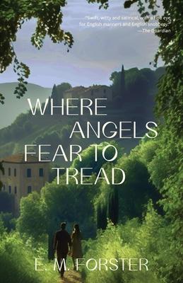 Where Angels Fear to Tread (Warbler Classics Annotated Edition) - E. M. Forster