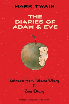 The Diaries of Adam & Eve (Warbler Classics Annotated Edition) - Mark Twain