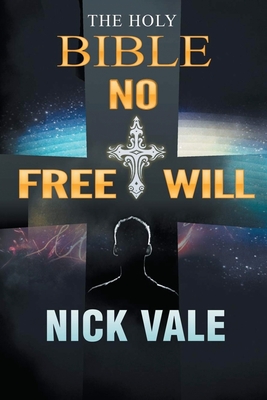 The Holy Bible: No Free Will - Nick Vale