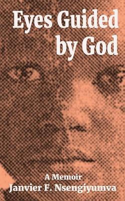 Coperta cărții 'Eyes Guided by God: A Memoir - Janvier Nsengiyumva'