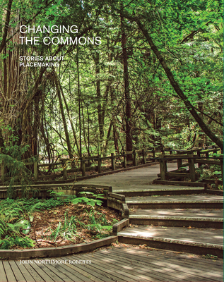 Changing the Commons: Stories about Placemaking - 