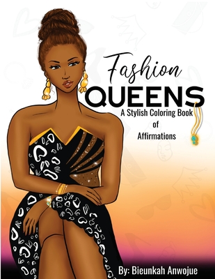 Fashion Queens: A Stylish Coloring Book of Affirmations - Bieunkah Anwojue