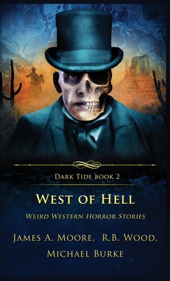 West of Hell: Weird Western Horror Stories - James A. Moore