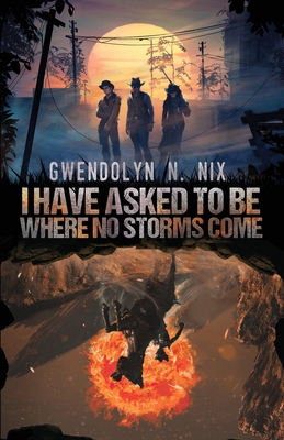 I Have Asked to be Where No Storms Come - Gwendolyn N. Nix