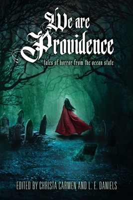 We Are Providence: Tales of Horror from the Ocean State - Christa Carmen